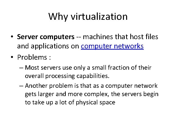 Why virtualization • Server computers -- machines that host files and applications on computer