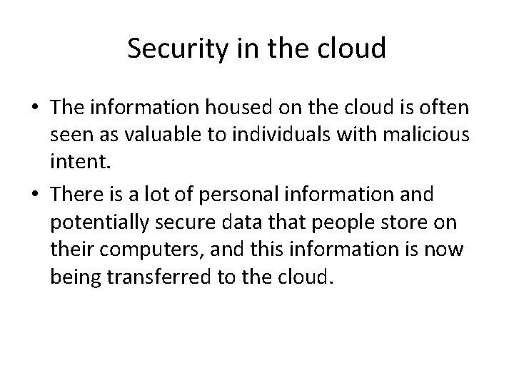 Security in the cloud • The information housed on the cloud is often seen