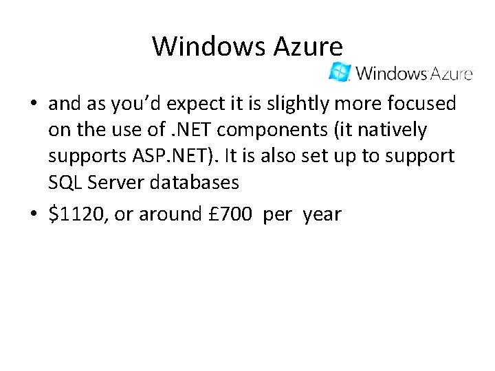 Windows Azure • and as you’d expect it is slightly more focused on the