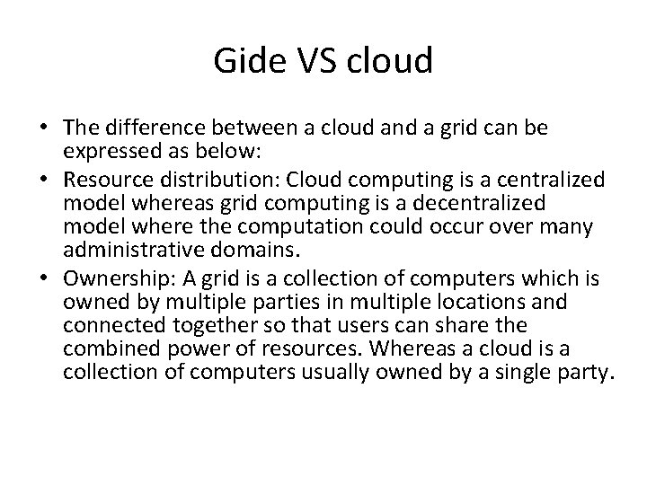 Gide VS cloud • The difference between a cloud and a grid can be