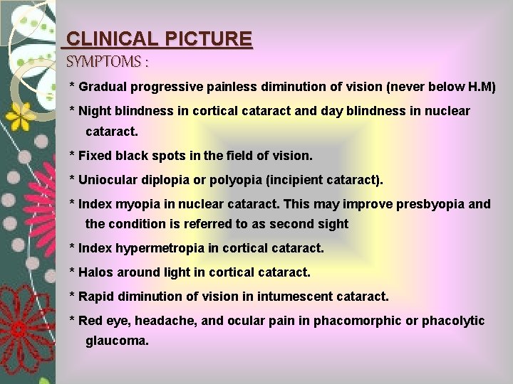 CLINICAL PICTURE SYMPTOMS : * Gradual progressive painless diminution of vision (never below H.