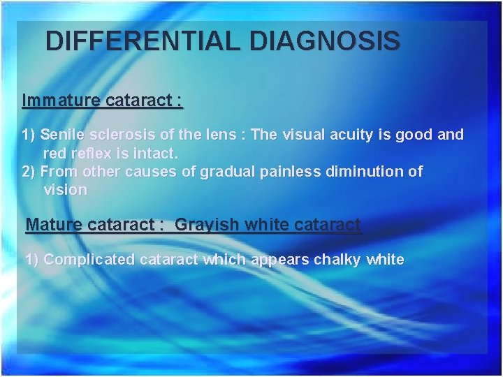 DIFFERENTIAL DIAGNOSIS Immature cataract : 1) Senile sclerosis of the lens : The visual