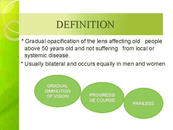 DEFINITION * Gradual opacification of the lens affecting old people above 50 years old