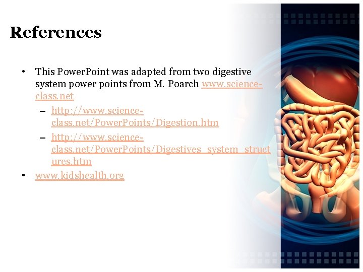 References • This Power. Point was adapted from two digestive system power points from