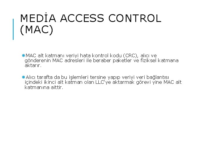 MEDİA ACCESS CONTROL (MAC) MAC alt katmanı veriyi hata kontrol kodu (CRC), alıcı ve