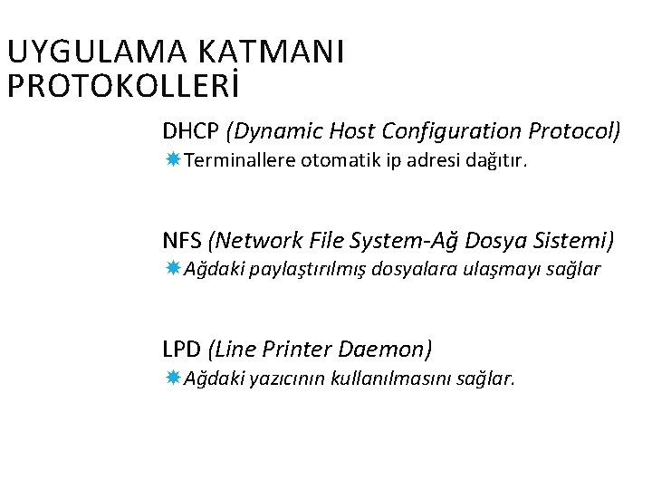 UYGULAMA KATMANI PROTOKOLLERİ DHCP (Dynamic Host Configuration Protocol) Terminallere otomatik ip adresi dağıtır. NFS