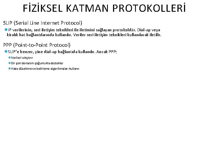 FİZİKSEL KATMAN PROTOKOLLERİ SLIP (Serial Line Internet Protocol) IP verilerinin, seri iletişim teknikleri iletimini