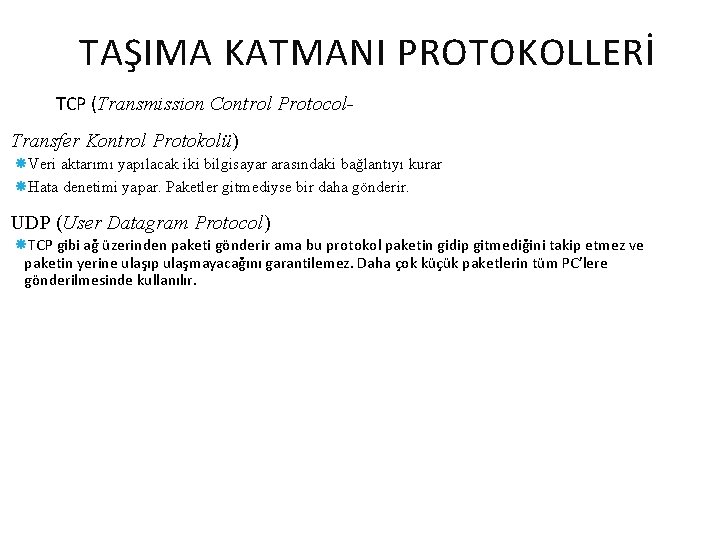 TAŞIMA KATMANI PROTOKOLLERİ TCP (Transmission Control Protocol. Transfer Kontrol Protokolü) Veri aktarımı yapılacak iki