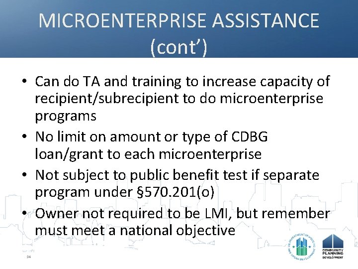 MICROENTERPRISE ASSISTANCE (cont’) • Can do TA and training to increase capacity of recipient/subrecipient