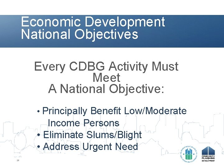 Economic Development National Objectives Every CDBG Activity Must Meet A National Objective: • Principally