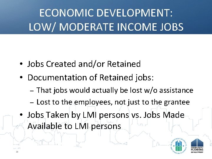 ECONOMIC DEVELOPMENT: LOW/ MODERATE INCOME JOBS • Jobs Created and/or Retained • Documentation of