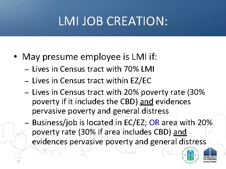 LMI JOB CREATION: • May presume employee is LMI if: – – 22 Lives