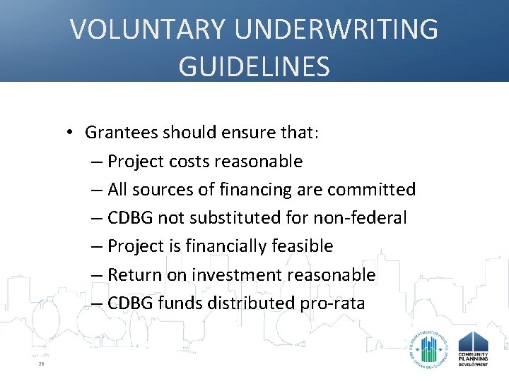 VOLUNTARY UNDERWRITING GUIDELINES • Grantees should ensure that: – Project costs reasonable – All