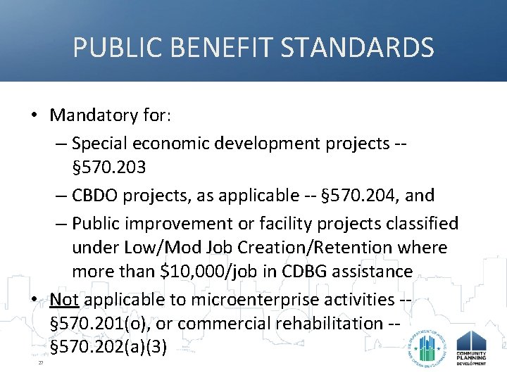 PUBLIC BENEFIT STANDARDS • Mandatory for: – Special economic development projects -§ 570. 203