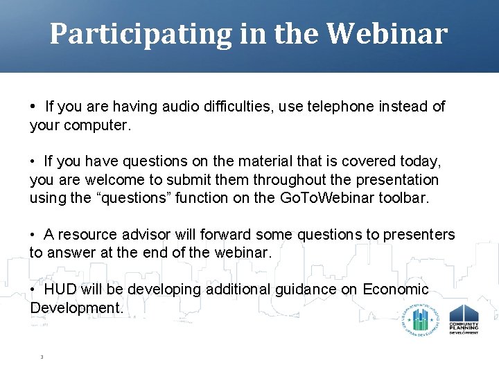 Participating in the Webinar • If you are having audio difficulties, use telephone instead