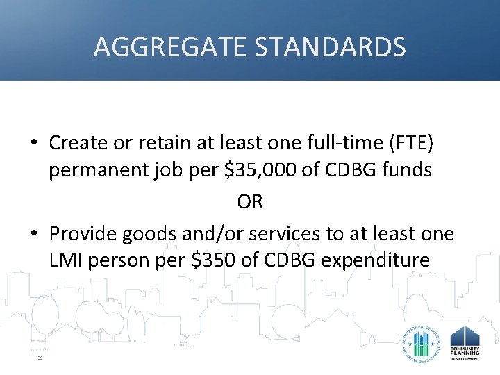 AGGREGATE STANDARDS • Create or retain at least one full-time (FTE) permanent job per