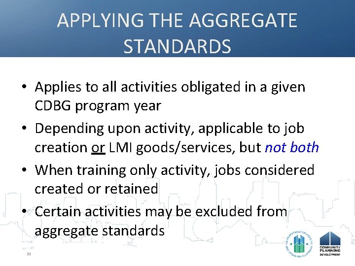 APPLYING THE AGGREGATE STANDARDS • Applies to all activities obligated in a given CDBG