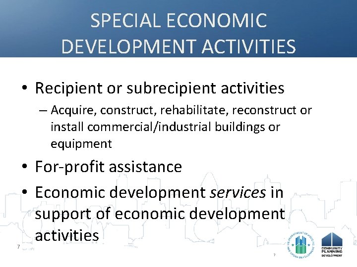 SPECIAL ECONOMIC DEVELOPMENT ACTIVITIES • Recipient or subrecipient activities – Acquire, construct, rehabilitate, reconstruct