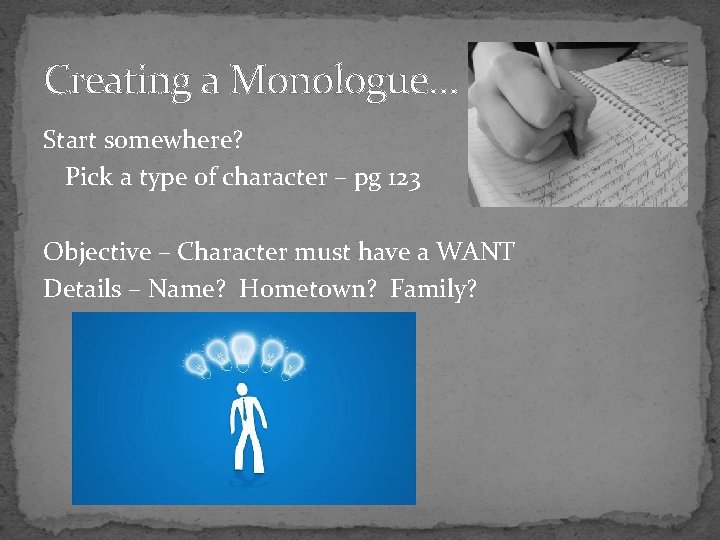 Creating a Monologue… Start somewhere? Pick a type of character – pg 123 Objective