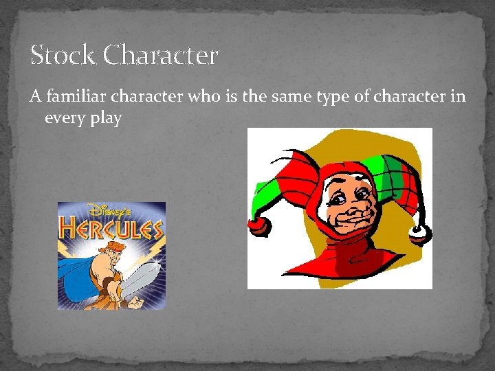 Stock Character A familiar character who is the same type of character in every