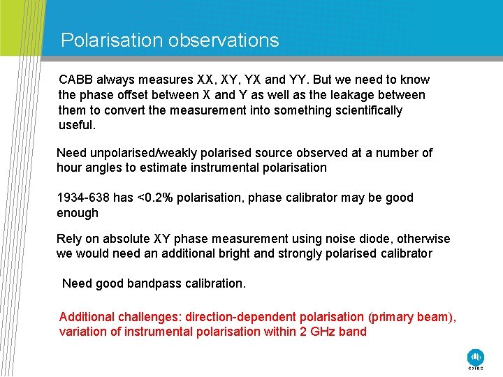 Polarisation observations CABB always measures XX, XY, YX and YY. But we need to