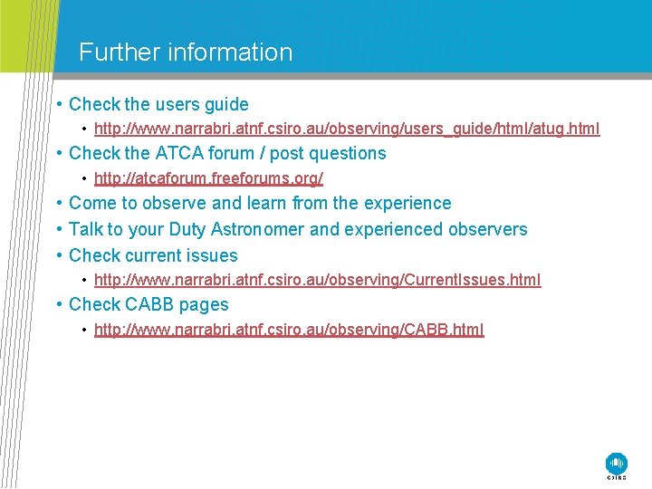 Further information • Check the users guide • http: //www. narrabri. atnf. csiro. au/observing/users_guide/html/atug.