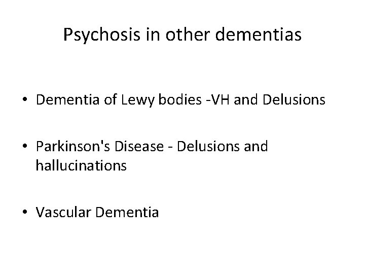 Psychosis in other dementias • Dementia of Lewy bodies -VH and Delusions • Parkinson's