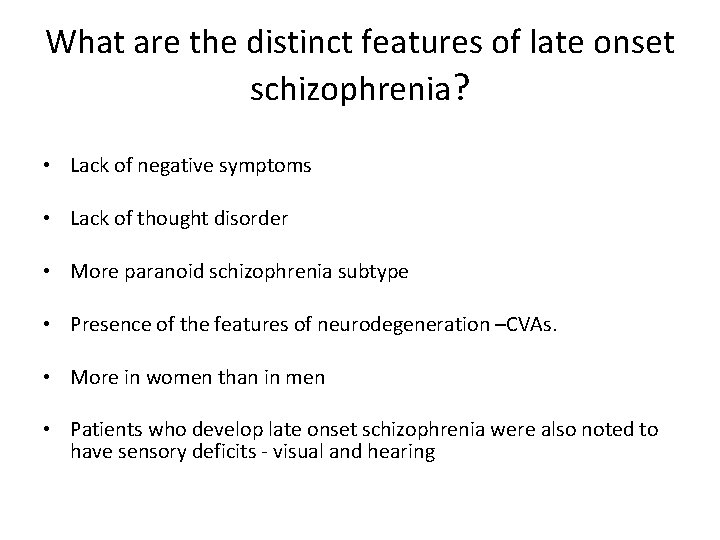 What are the distinct features of late onset schizophrenia? • Lack of negative symptoms