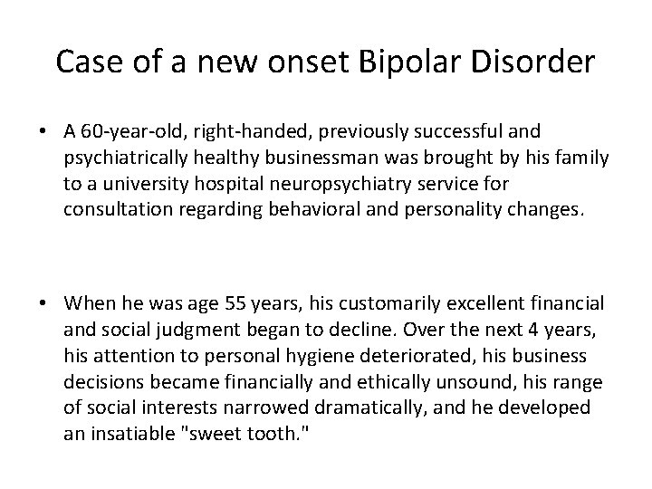 Case of a new onset Bipolar Disorder • A 60 -year-old, right-handed, previously successful