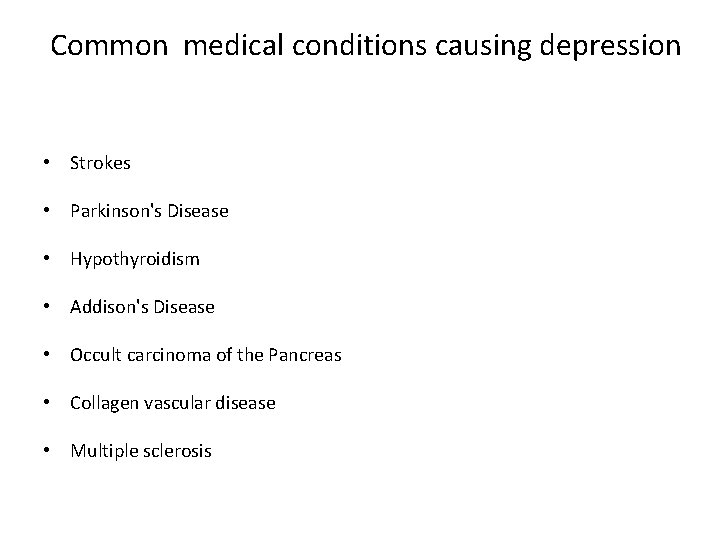Common medical conditions causing depression • Strokes • Parkinson's Disease • Hypothyroidism • Addison's