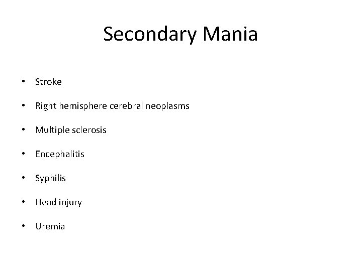 Secondary Mania • Stroke • Right hemisphere cerebral neoplasms • Multiple sclerosis • Encephalitis