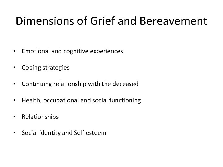 Dimensions of Grief and Bereavement • Emotional and cognitive experiences • Coping strategies •
