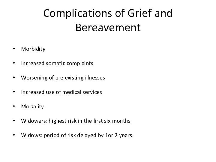 Complications of Grief and Bereavement • Morbidity • Increased somatic complaints • Worsening of