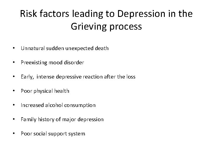 Risk factors leading to Depression in the Grieving process • Unnatural sudden unexpected death