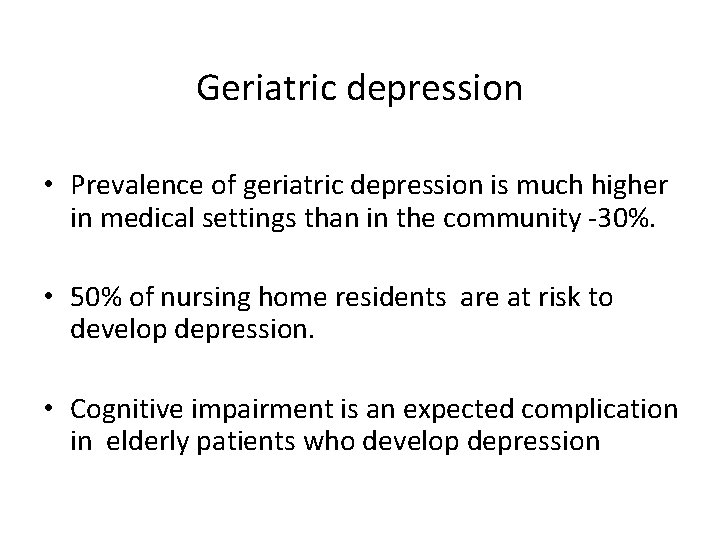 Geriatric depression • Prevalence of geriatric depression is much higher in medical settings than