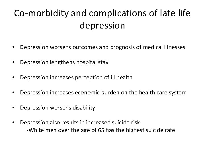 Co-morbidity and complications of late life depression • Depression worsens outcomes and prognosis of