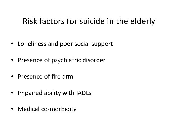 Risk factors for suicide in the elderly • Loneliness and poor social support •