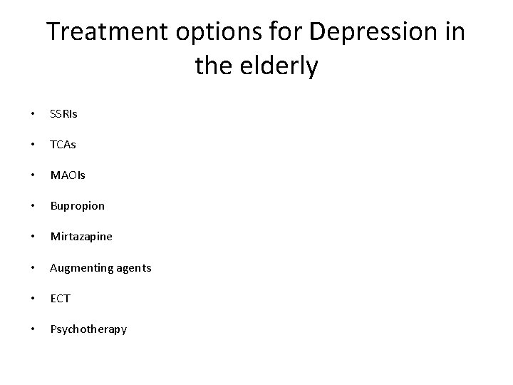 Treatment options for Depression in the elderly • SSRIs • TCAs • MAOIs •