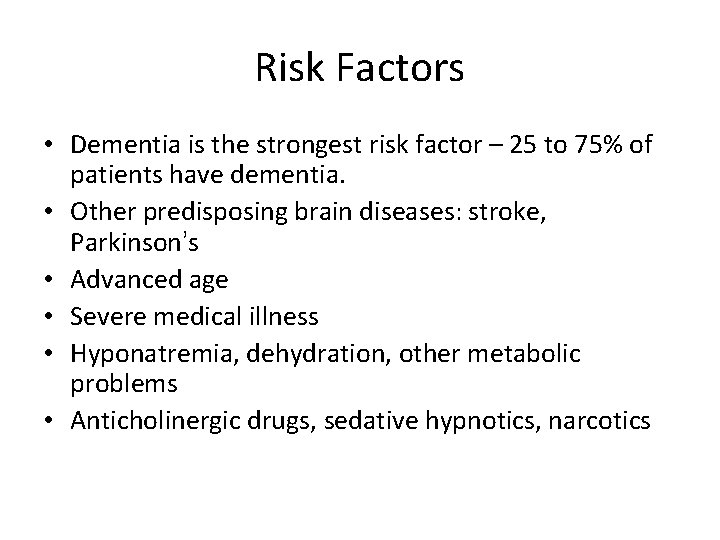 Risk Factors • Dementia is the strongest risk factor – 25 to 75% of