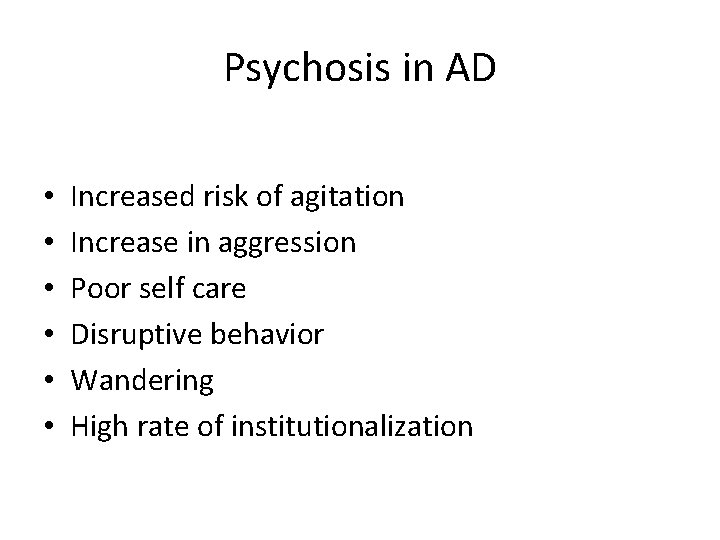 Psychosis in AD • • • Increased risk of agitation Increase in aggression Poor