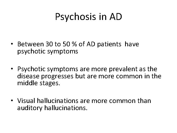 Psychosis in AD • Between 30 to 50 % of AD patients have psychotic