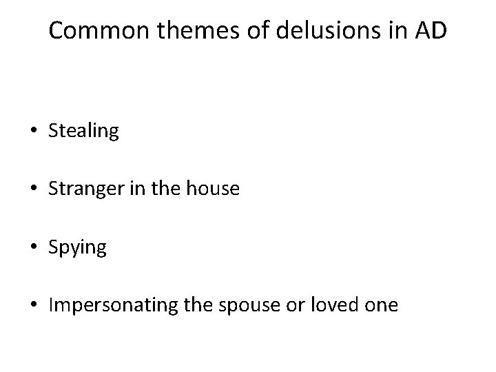 Common themes of delusions in AD • Stealing • Stranger in the house •