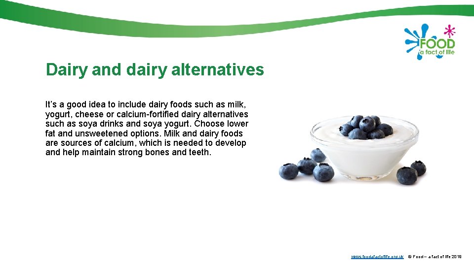 Dairy and dairy alternatives It’s a good idea to include dairy foods such as