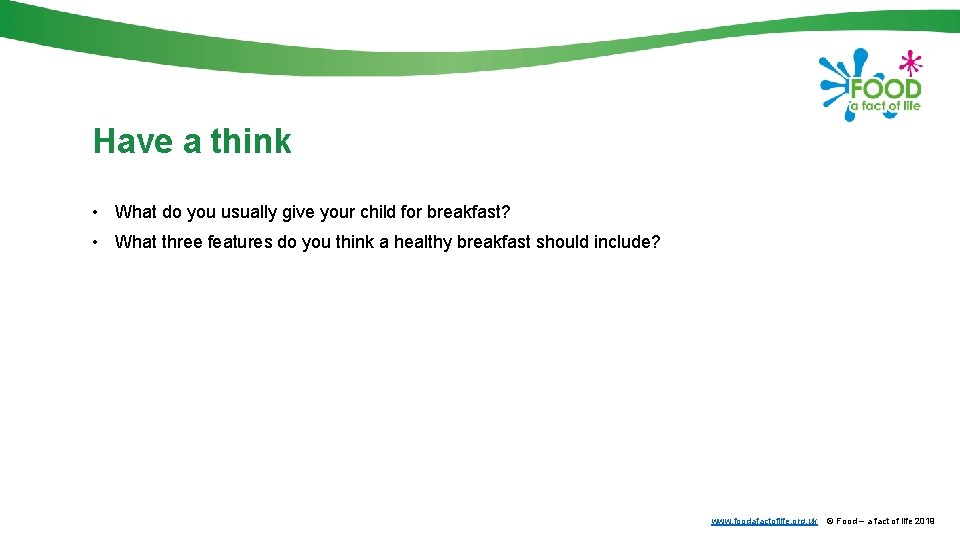 Have a think • What do you usually give your child for breakfast? •