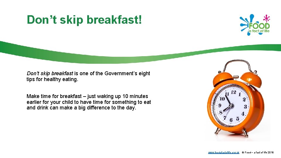 Don’t skip breakfast! Don’t skip breakfast is one of the Government’s eight tips for