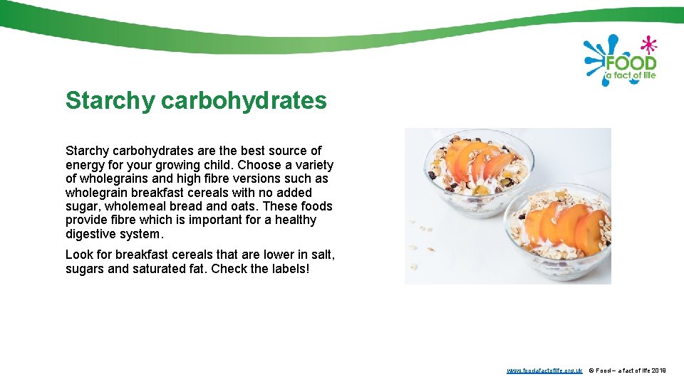 Starchy carbohydrates are the best source of energy for your growing child. Choose a