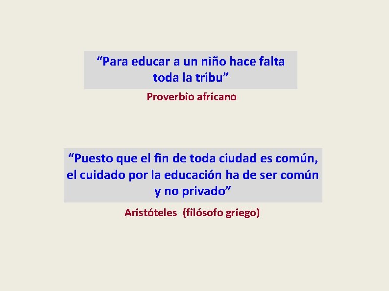 “Para educar a un niño hace falta toda la tribu” Proverbio africano “Puesto que