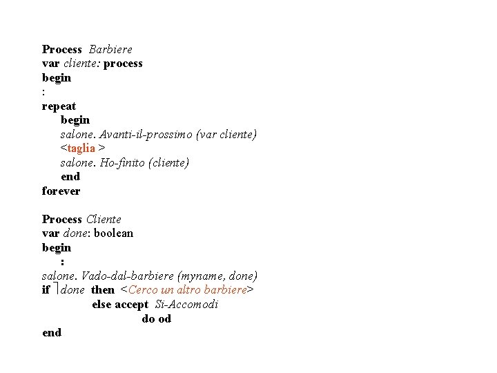 Process Barbiere var cliente: process begin : repeat begin salone. Avanti-il-prossimo (var cliente) <taglia