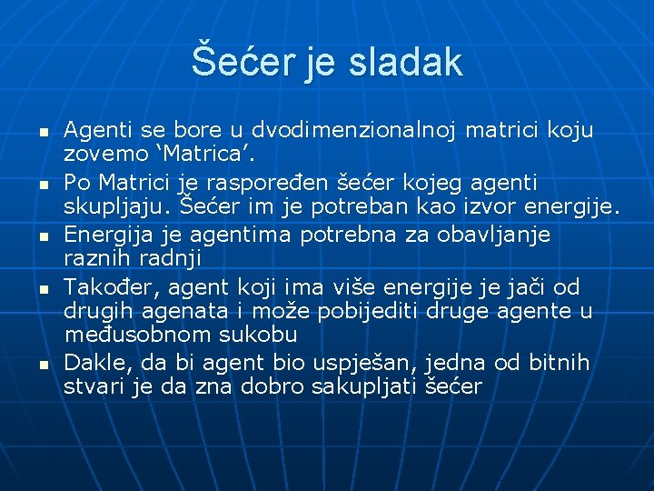 Šećer je sladak n n n Agenti se bore u dvodimenzionalnoj matrici koju zovemo