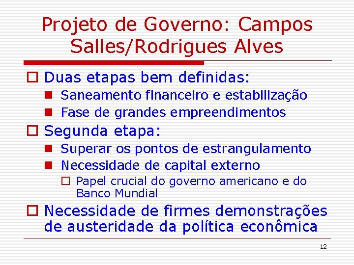 Projeto de Governo: Campos Salles/Rodrigues Alves o Duas etapas bem definidas: n Saneamento financeiro